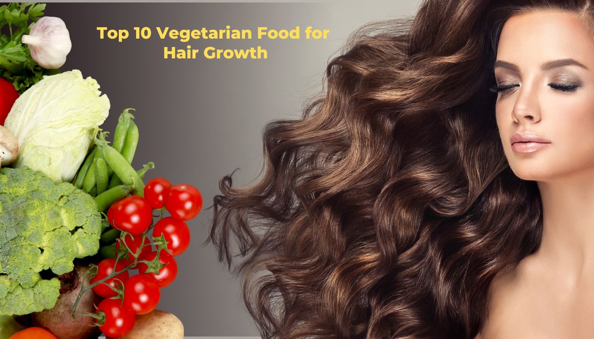 Top 10 Vegetarian Foods for Hair Growth